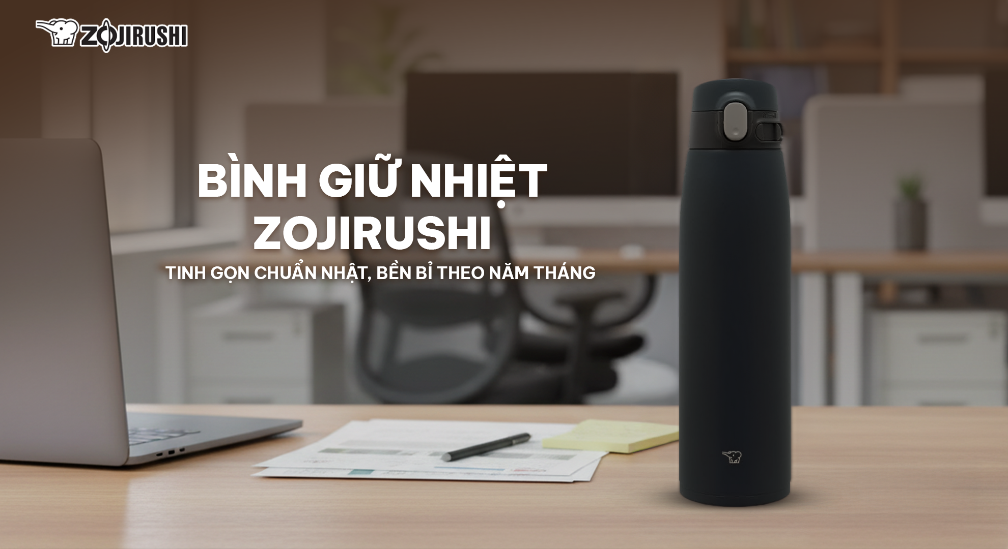 BỀN BỈ, TINH GỌN – BÌNH GIỮ NHIỆT ZOJIRUSHI CHO NGƯỜI THEO ĐUỔI PHONG CÁCH SỐNG NHẬT BẢN 1 1 3